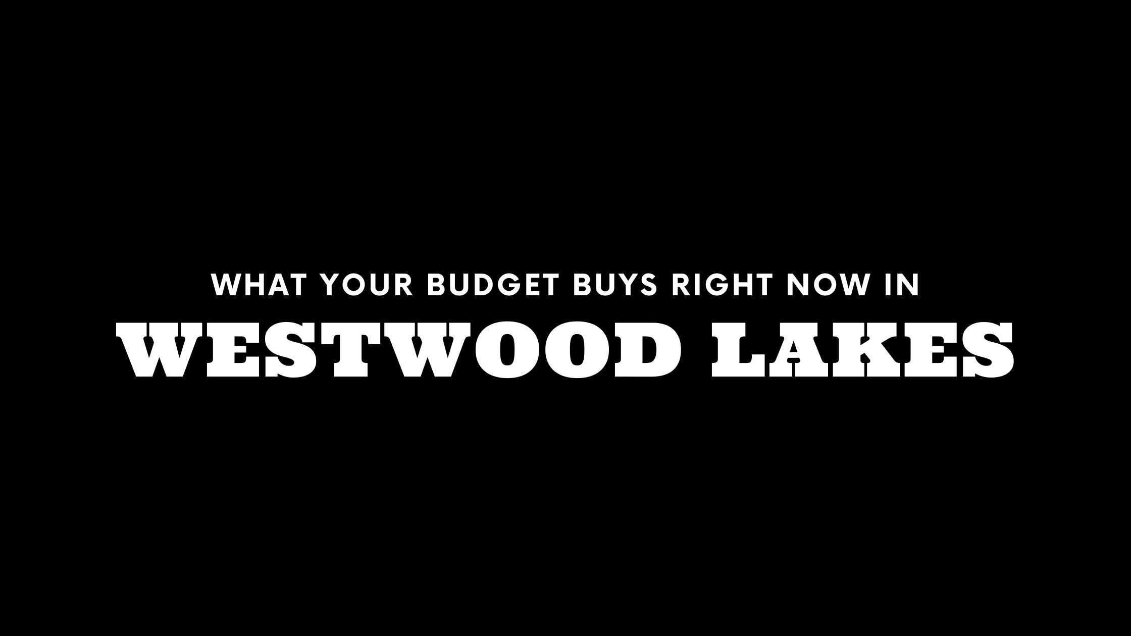 What $600K, $800K, and $1M+ Gets You in Westwood Lakes Right Now