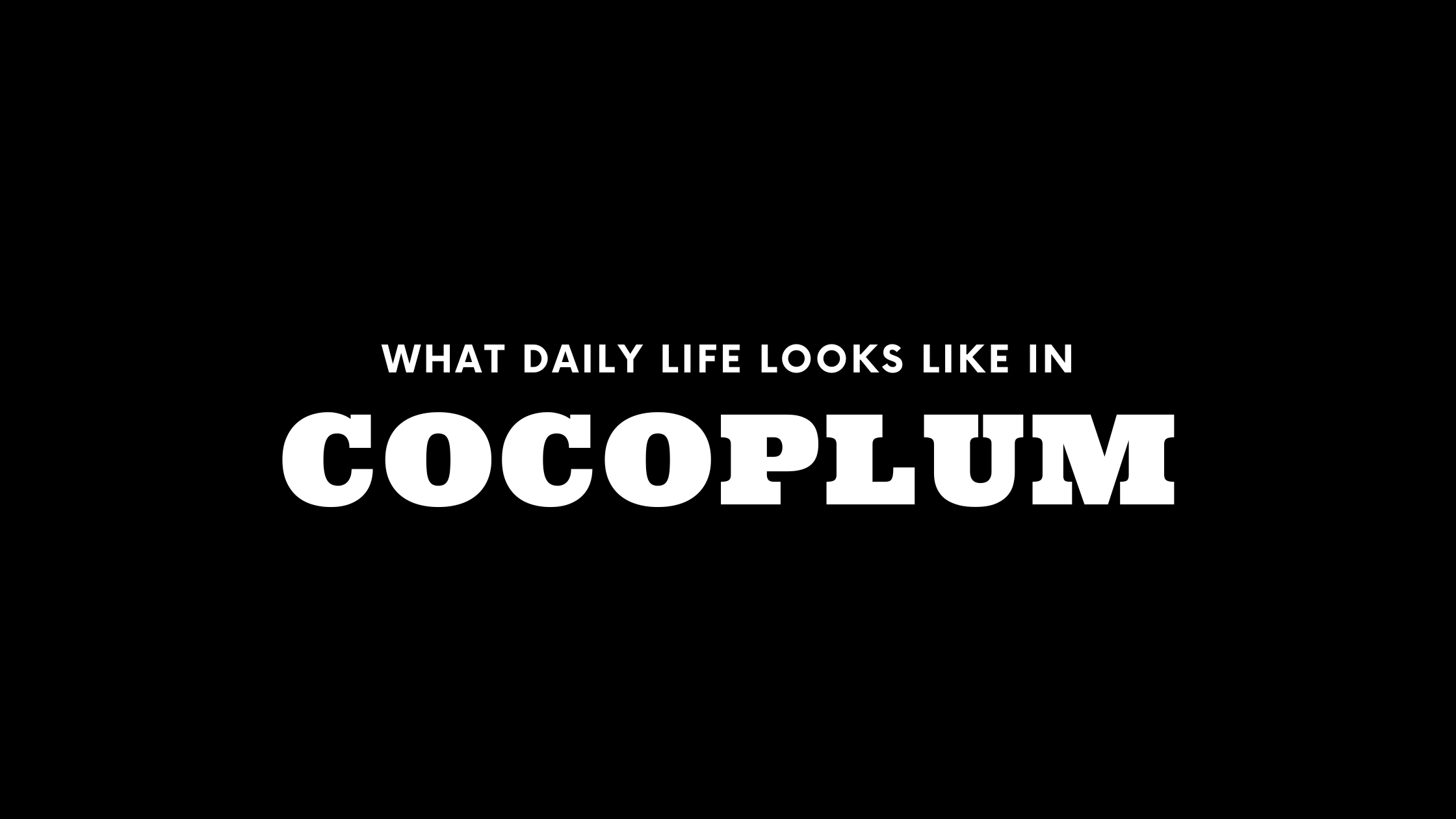What Daily Life Looks Like in Cocoplum