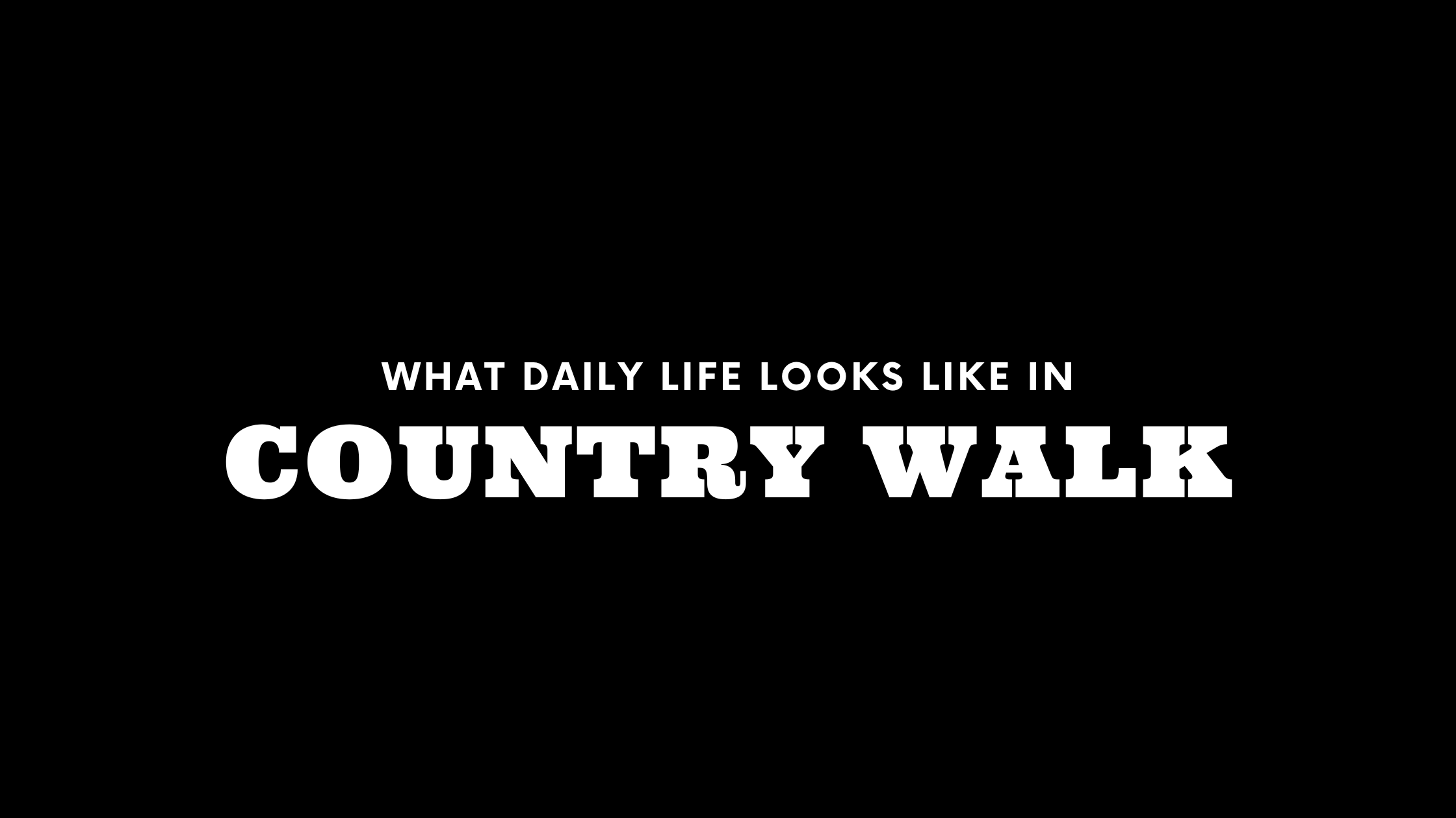 What Daily Life Looks Like in Country Walk
