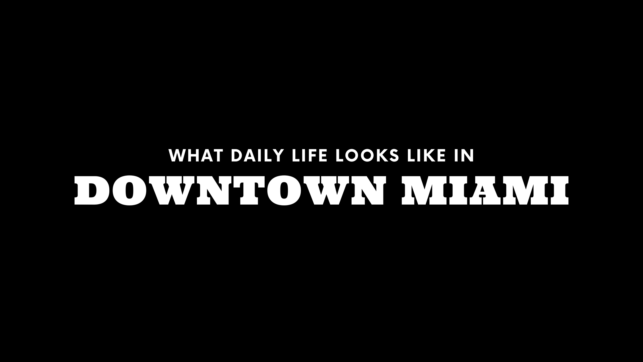 What Daily Life Looks Like in Downtown Miami