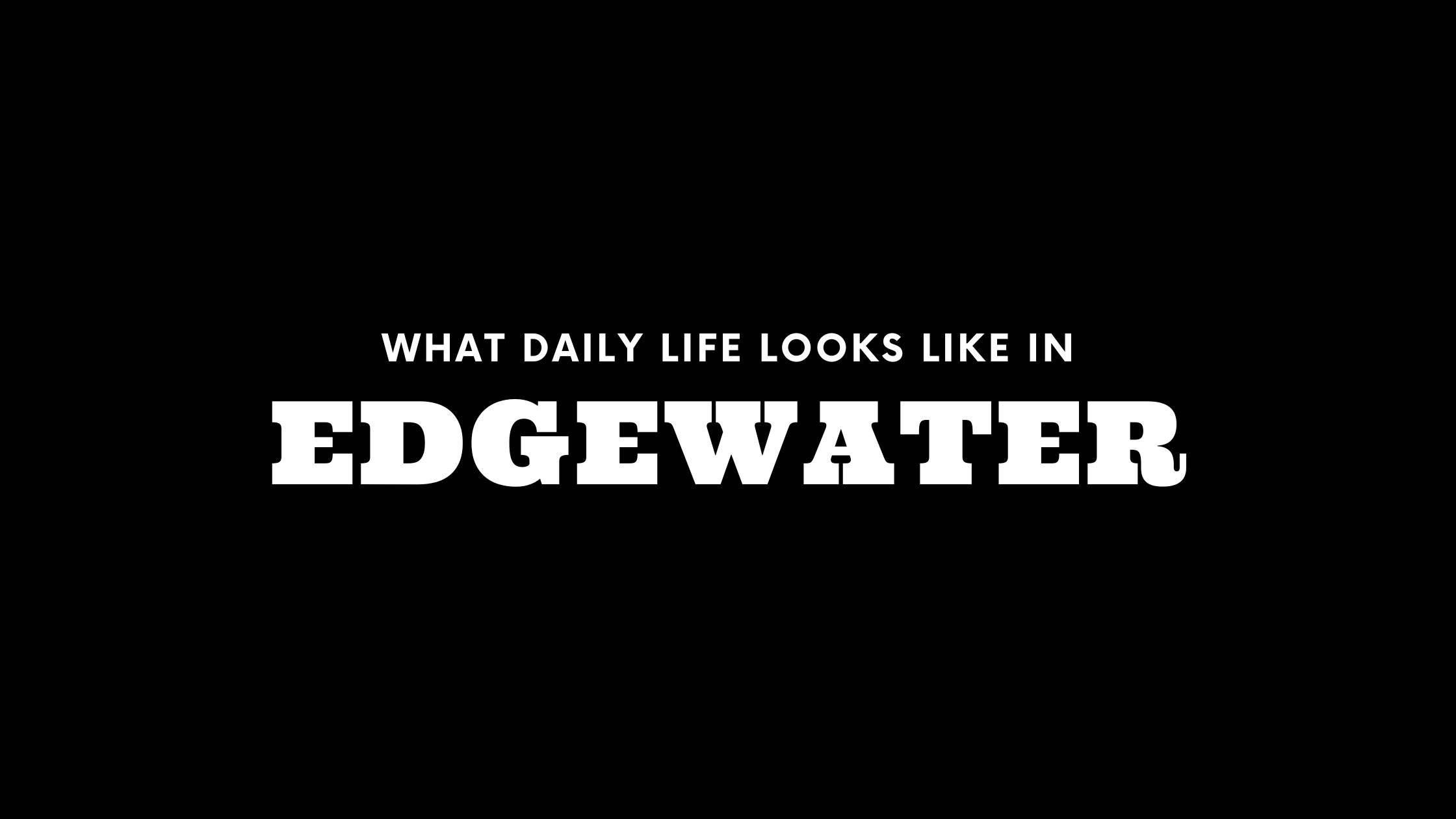 What Daily Life Looks Like in Edgewater