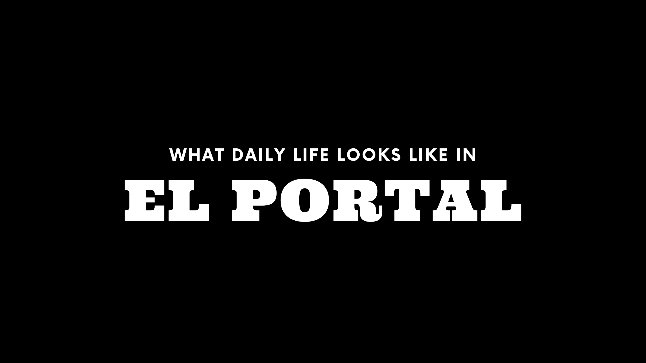 What Daily Life Looks Like in El Portal