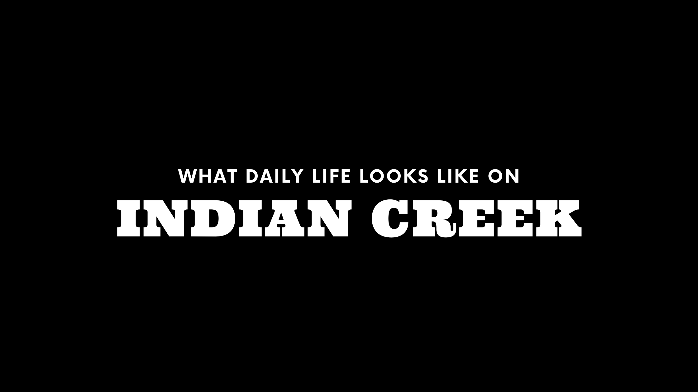 What Daily Life Looks Like on Indian Creek