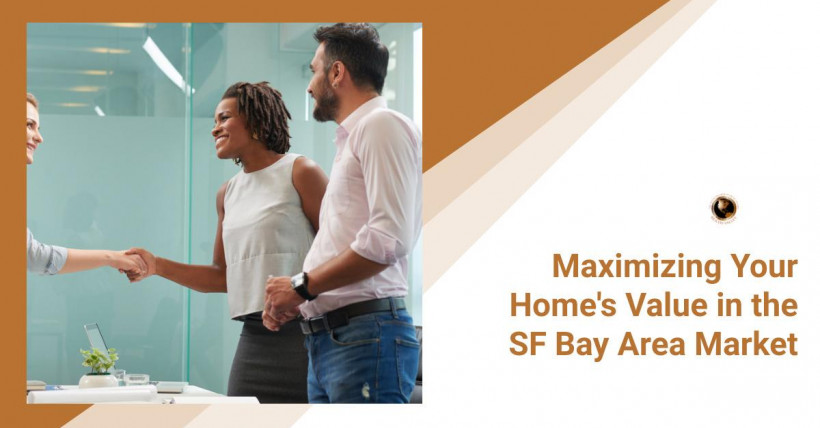 Maximizing Your Home's Value in the SF Bay Area Market