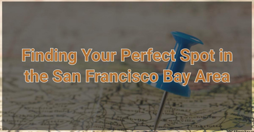 Finding Your Perfect Spot in the San Francisco Bay Area