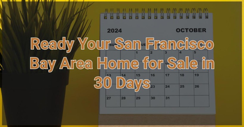 Ready Your San Francisco Bay Area Home for Sale in 30 Days