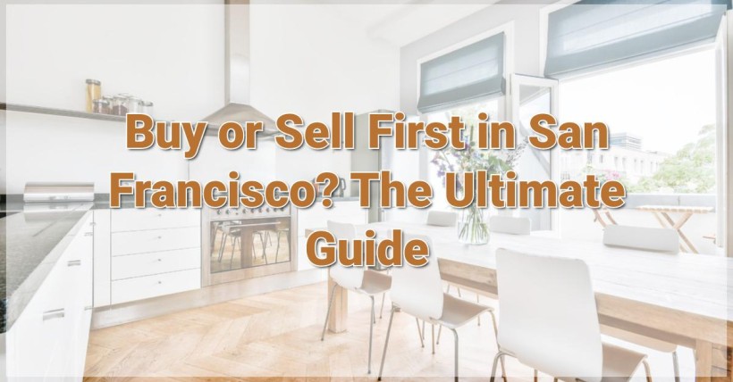 Buy or Sell First in San Francisco? The Ultimate Guide