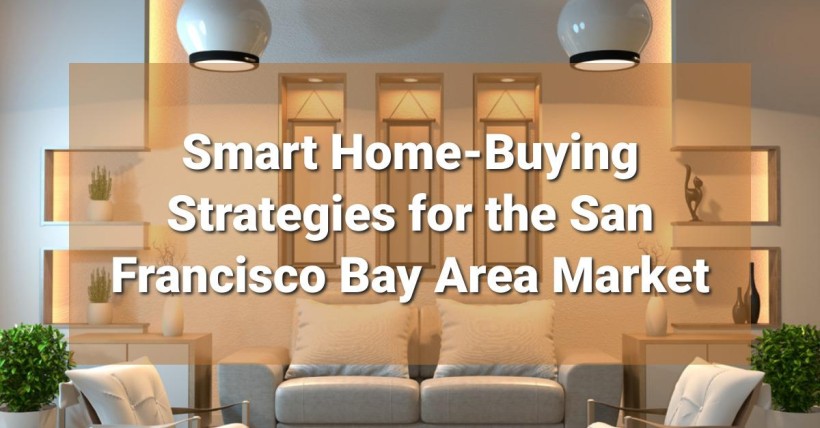 Smart Home-Buying Strategies for the San Francisco Bay Area Market