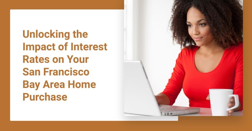 Unlocking the Impact of Interest Rates on Your San Francisco Bay Area Home Purchase