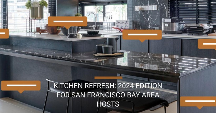 Kitchen Refresh: 2024 Edition for San Francisco Bay Area Hosts