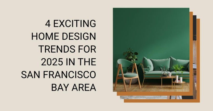 4 Exciting Home Design Trends for 2025 in the San Francisco Bay Area