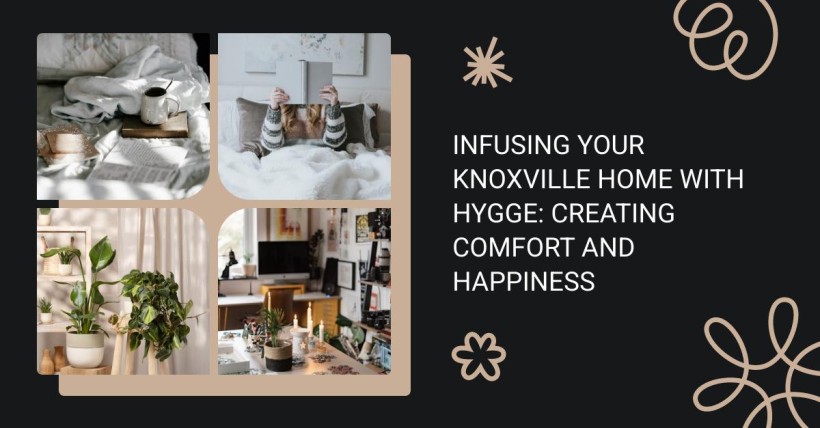 Infusing Your Knoxville Home with Hygge: Creating Comfort and Happiness