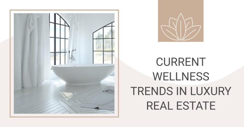 Current Wellness Trends in Luxury Real Estate