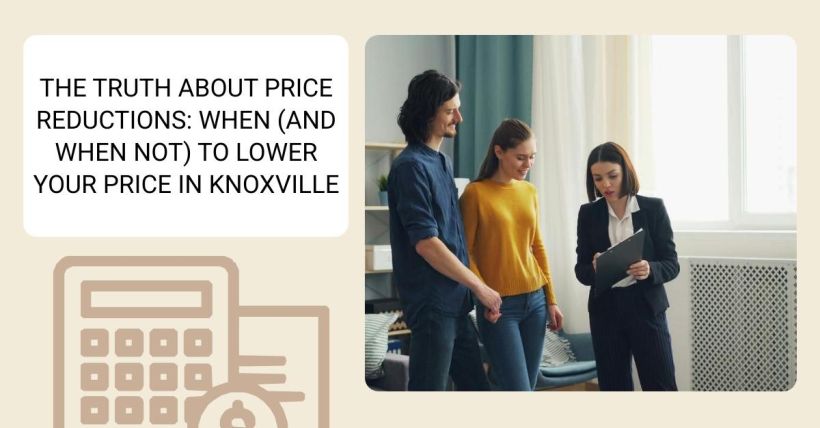 The Truth About Price Reductions: When (and When Not) to Lower Your Price in Knoxville