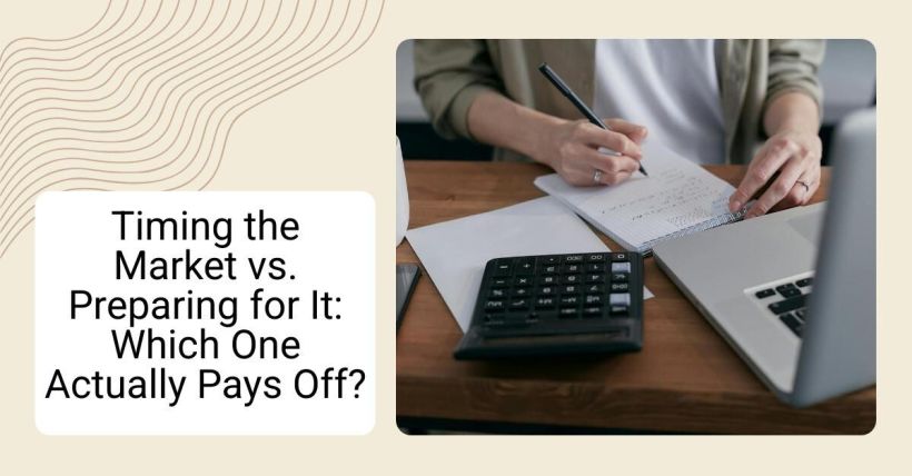Timing the Market vs. Preparing for It: Which One Actually Pays Off?
