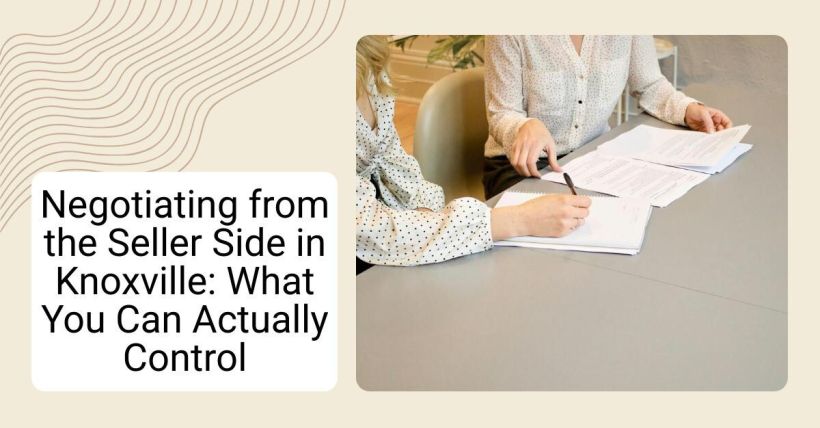 Negotiating from the Seller Side in Knoxville: What You Can Actually Control