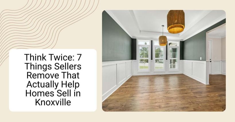 Think Twice: 7 Things Sellers Remove That Actually Help Homes Sell in Knoxville