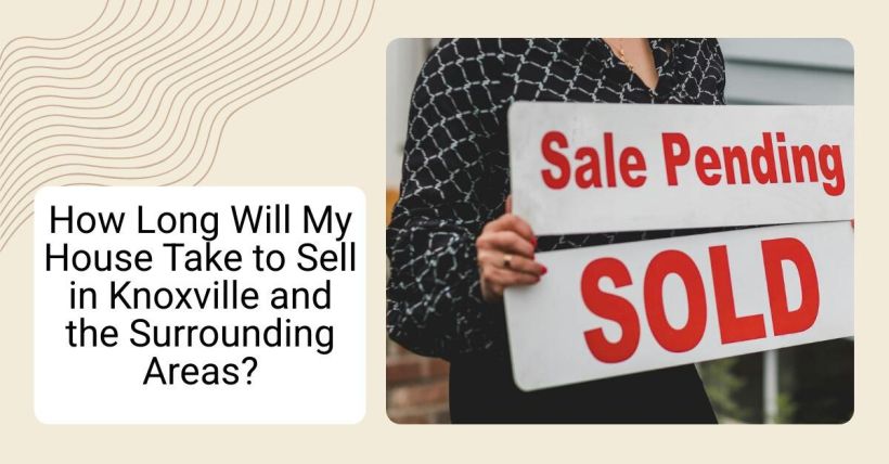 How Long Will My House Take to Sell in Knoxville and the Surrounding Areas?