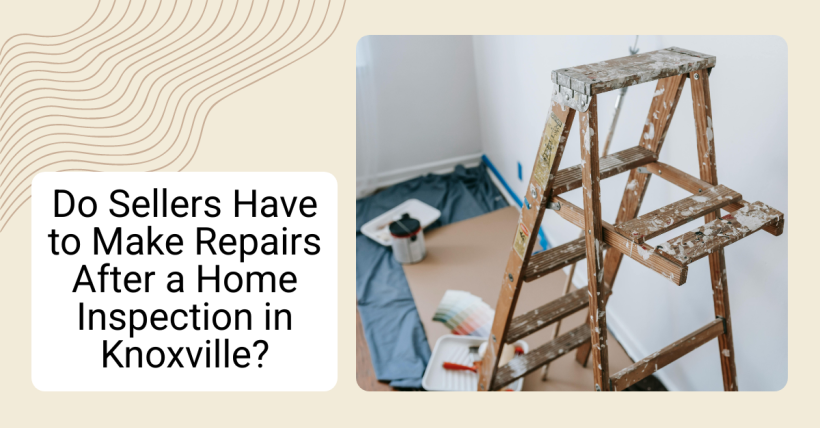 Do Sellers Have to Make Repairs After a Home Inspection in Knoxville?