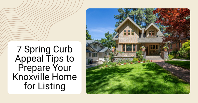7 Spring Curb Appeal Tips to Prepare Your Knoxville Home for Listing