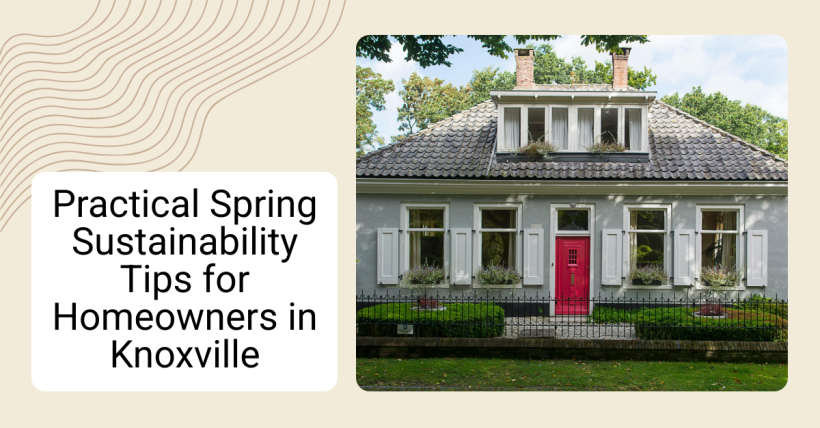 Practical Spring Sustainability Tips for Homeowners in Knoxville