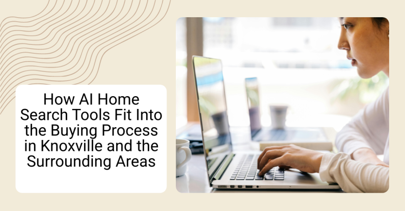 How AI Home Search Tools Fit Into the Buying Process in Knoxville and the Surrounding Areas