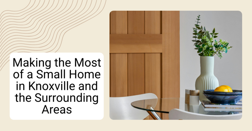 Making the Most of a Small Home in Knoxville and the Surrounding Areas