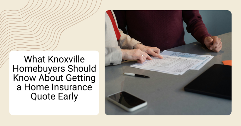 What Knoxville Homebuyers Should Know About Getting a Home Insurance Quote Early