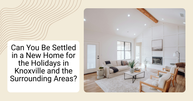 Can You Be Settled in a New Home for the Holidays in Knoxville and the Surrounding Areas?