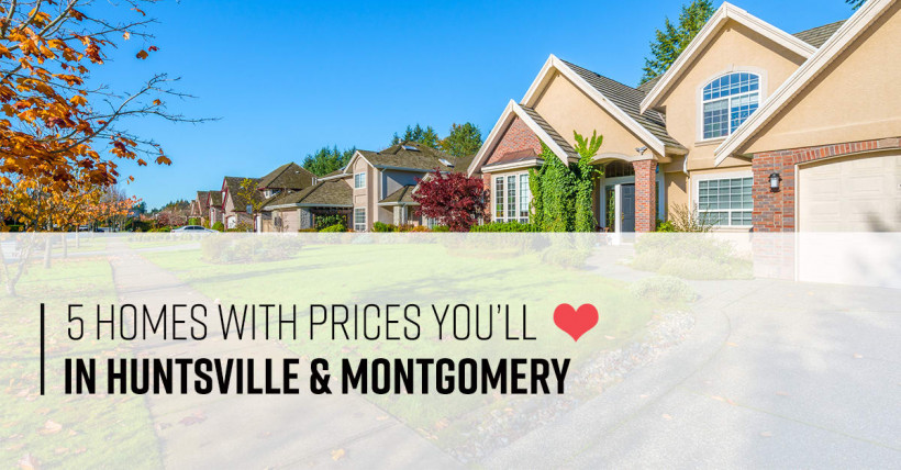 5 Homes with Prices You'll Love in Huntsville & Montgomery!