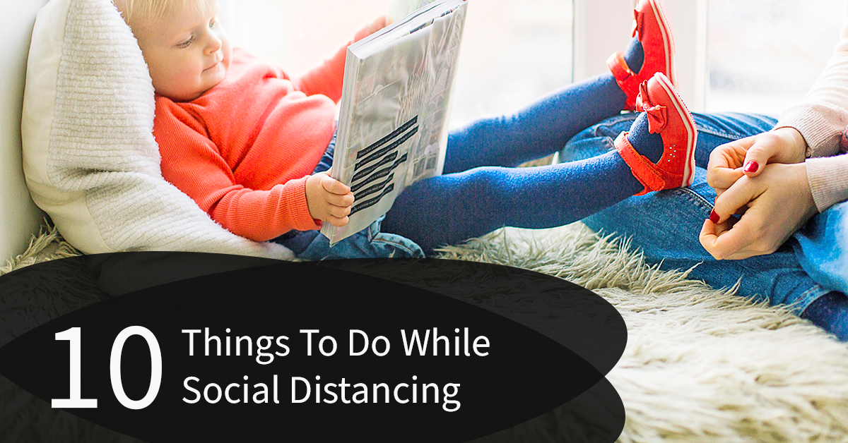 10 Things To Do While You’re Social Distancing