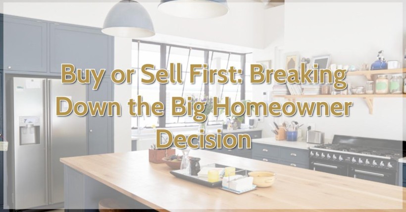 Buy or Sell First: Breaking Down the Big Homeowner Decision