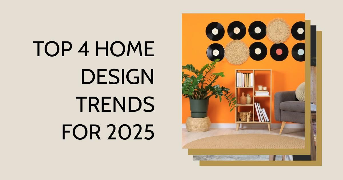 Top 4 Home Design Trends for 2025