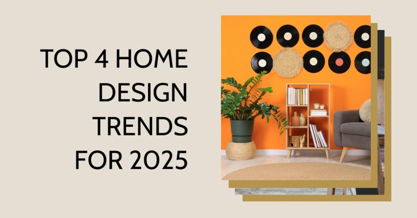 Top 4 Home Design Trends for 2025