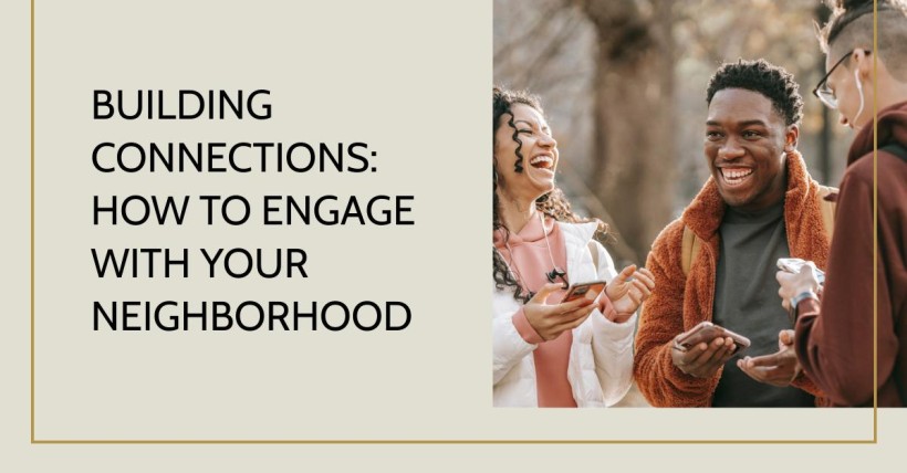 Building Connections: How to Engage with Your Neighborhood