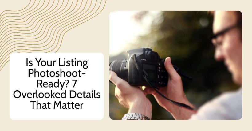 Is Your Listing Photoshoot-Ready? 7 Overlooked Details That Matter