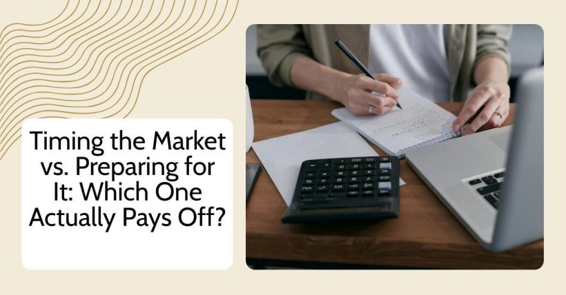 Timing the Market vs. Preparing for It: Which One Actually Pays Off?