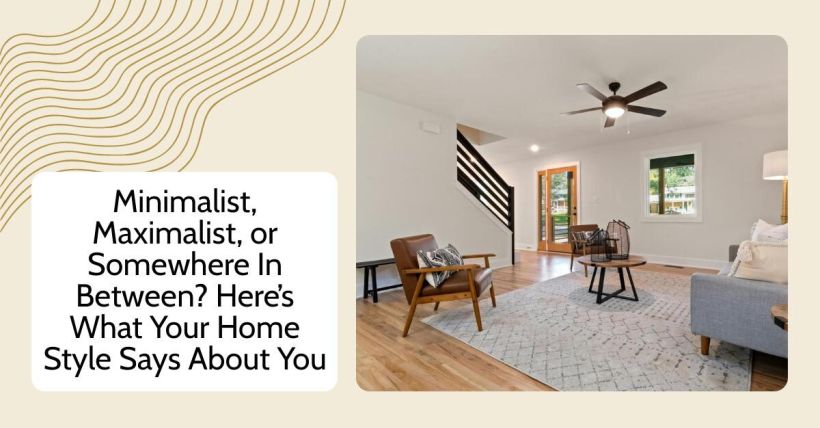 Minimalist, Maximalist, or Somewhere In Between? Here’s What Your Home Style Says About You