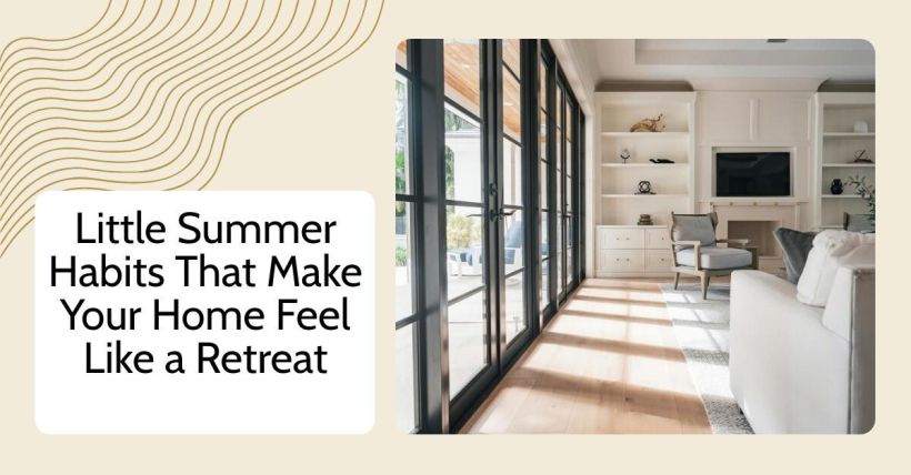 Little Summer Habits That Make Your Home Feel Like a Retreat