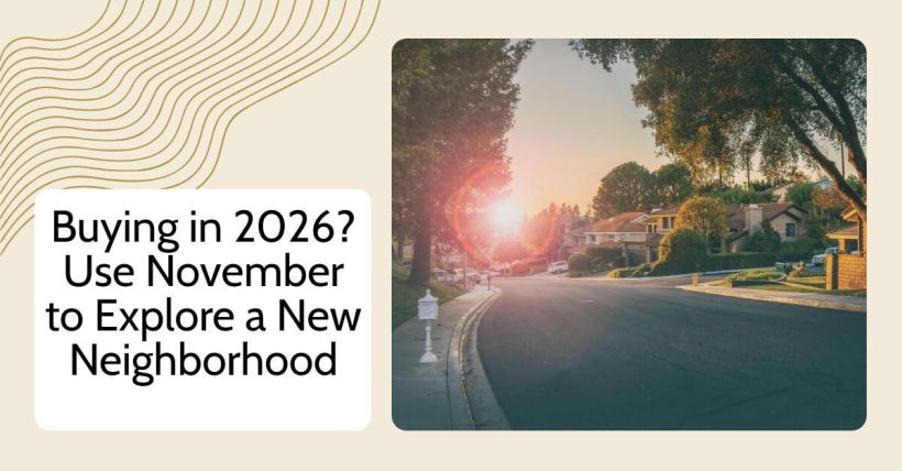 Buying in 2026? Use November to Explore a New Neighborhood