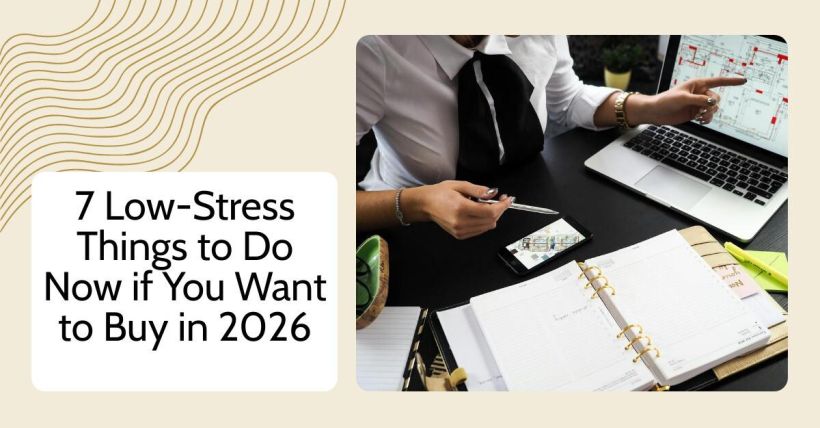 7 Low-Stress Things to Do Now if You Want to Buy in 2026