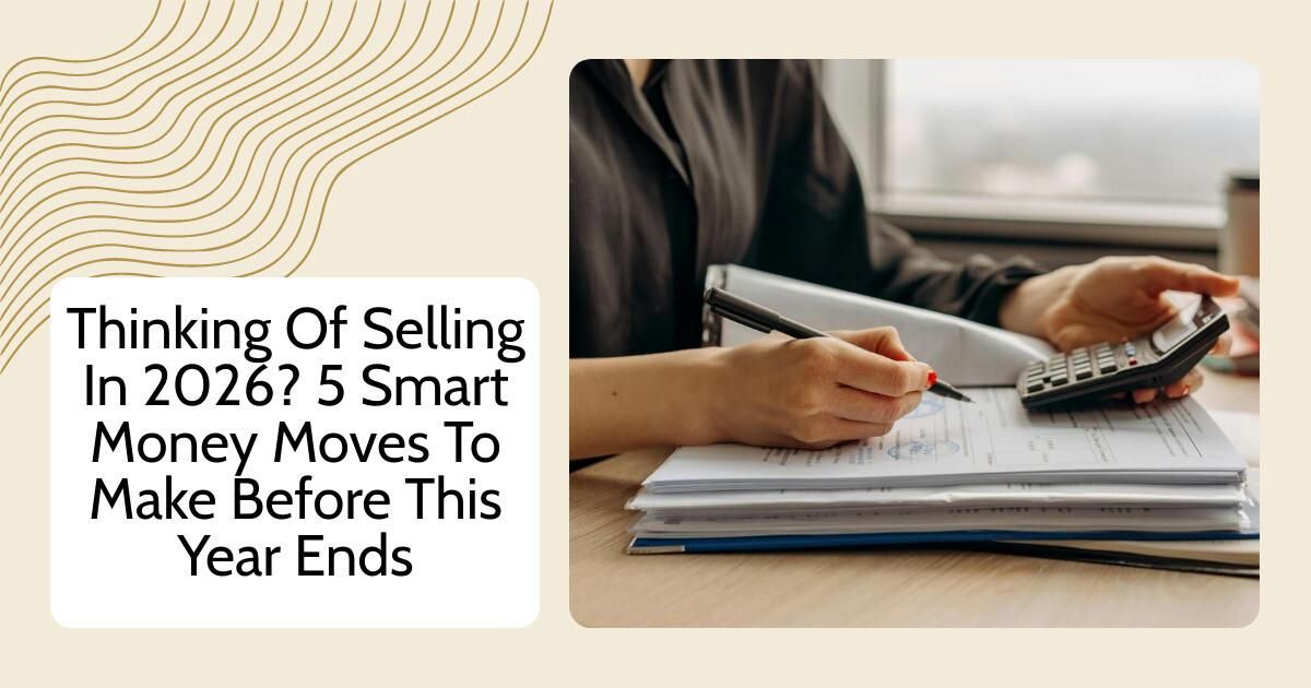 Thinking Of Selling In 2026? 5 Smart Money Moves To Make Before This ...