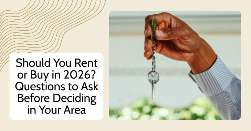 Should You Rent or Buy in 2026? Questions to Ask Before Deciding in Your Area