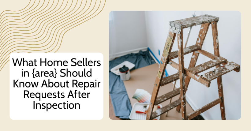 What Home Sellers in Should Know About Repair Requests After Inspection