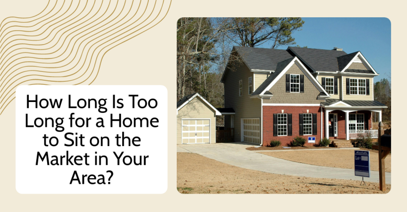 How Long Is Too Long for a Home to Sit on the Market in Your Area?
