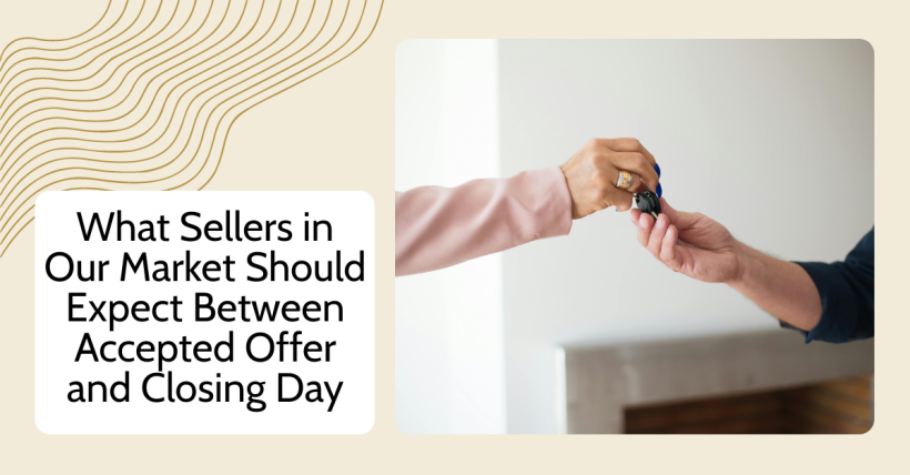 What Sellers in Our Market Should Expect Between Accepted Offer and Closing Day