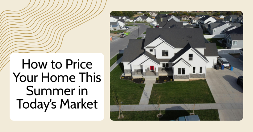 How to Price Your Home This Summer in Today’s Market
