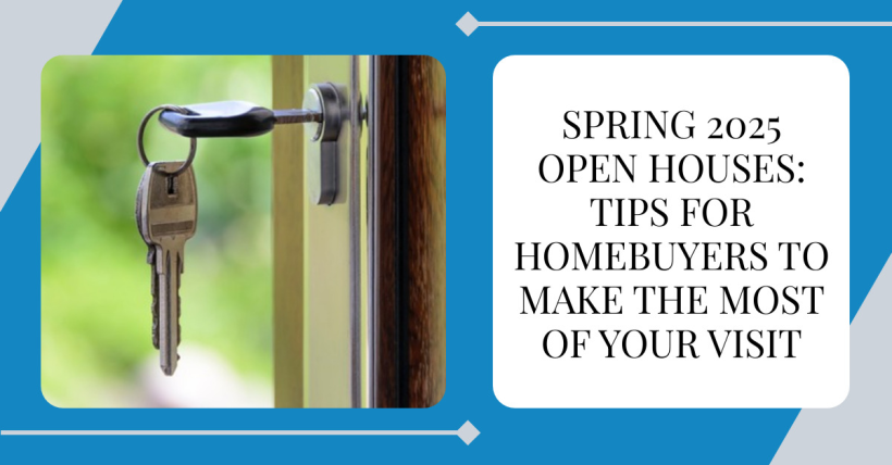 Spring 2025 Open Houses: Tips for Homebuyers to Make the Most of Your Visit