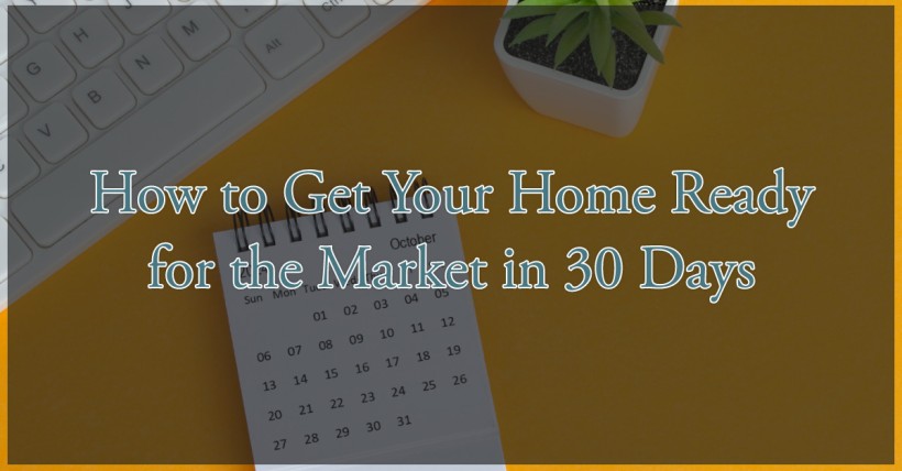 How to Get Your Home Ready for the Market in 30 Days