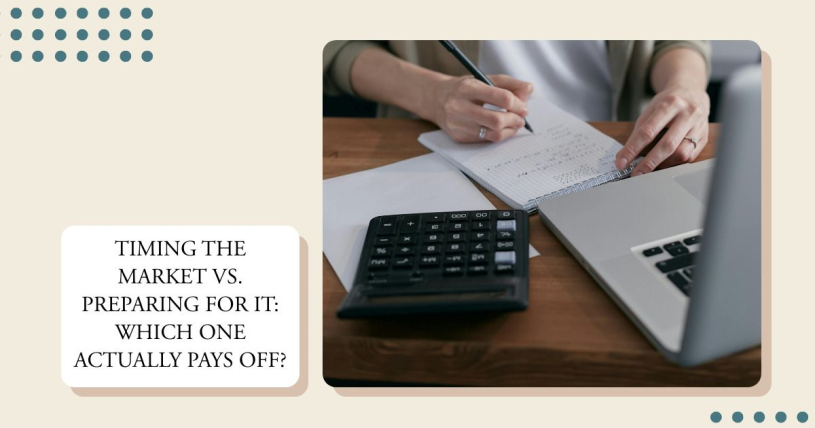 Timing the Market vs. Preparing for It: Which One Actually Pays Off? 